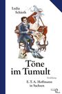 Lydia Schieth: Töne im Tumult - E. T. A. Hoffmann in Sachsen, Buch