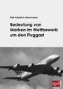 Dirk Friedrich Alvermann: Bedeutung von Marken im Wettbewerb um den Fluggast, Buch
