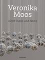 : Veronika Moos. nicht mehr und dann, Buch