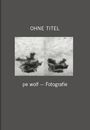 : pe wolf - Fotografie / Ohne Titel, Buch