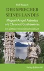 Rolf Raasch: DER SPRECHER SEINES LANDES - Miguel Angel Asturias als Chronist Guatemalas, Buch