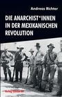 „Die Anarchist*innen in der Mexikanischen Revolution“ von Andreas Richter, Verlag Edition AV. Historisches Foto von bewaffneten Männern.