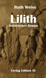 Ruth Weiss, Lilith, Historischer Roman, Verlag Edition AV. Hintergrund zeigt ein antikes, steinernes Relief.