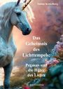 Titel: "Das Geheimnis des Lichttempels: Pegasus und die Hüter des Lichts". Einhorn in einer idyllischen Landschaft.