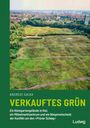 Andreas Galka: Verkauftes Grün - Ein Kleingartengelände in Kiel, ein Möbelmarktzentrum und ein Bürgerentscheid: der Konflikt um den 'Prüner Schlag', Buch