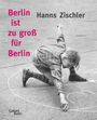 Hanns Zischler: Berlin ist zu groß für Berlin, Buch