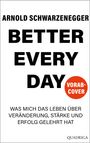 Titel: "BETTER EVERY DAY", Autor: ARNOLD SCHWARZENEGGER, Untertitel: "WAS MICH DAS LEBEN...". Roter Kreis mit "VORAB-COVER".