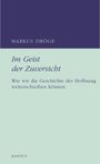 Markus Dröge: Im Geist der Zuversicht, Buch