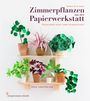 Corrie Beth Hogg: Zimmerpflanzen aus der Papierwerkstatt, Buch