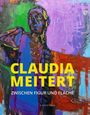 Text: "CLAUDIA MEITERT ZWISCHEN FIGUR UND FLÄCHE". Abstrakte Malerei in lebhaften Farben mit Menschengestalt.