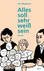 „Alles soll sehr weiß sein“ von Ute Wegmann, Illustration: Familie sitzt am Tisch, Vase mit weißen Blumen.