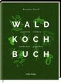 Bernadette Wörndl: Das Wald-Kochbuch, Buch