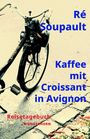 Ré Soupault: Kaffee mit Croissant in Avignon, Buch