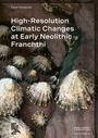 Danai Theodoraki: High-Resolution Climatic Changes at Early Neolithic Franchthi, Buch