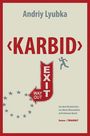 Andriy Lyubka, KARBID, EXIT WAY OUT. Aus dem Ukrainischen von Weissenböck und Queck. Roman: TRANSIT. Pfeil, EU-Sterne, Figur.