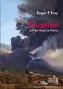„Roger P. Frey. Eruption auf der Insel La Palma.“ Vulkan mit Rauchwolken, Lava fließt den Hang hinab, Häuser im Vordergrund.