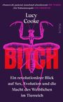 Lucy Cooke: Bitch - Ein revolutionärer Blick auf Sex, Evolution und die Macht des Weiblichen im Tierreich, Buch