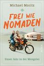 Text: "Michael Moritz, FREI WIE NOMADEN, Unser Jahr in der Mongolei". Eine Familie sitzt auf einem Motorrad vor einer Jurte.
