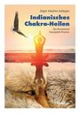 Eligio Stephen Gallegos: Indianisches Chakra-Heilen, Buch