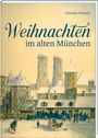 "Weihnachten im alten München" von Cornelia Oelwein. Illustration einer verschneiten Stadt mit Menschen, Pferdekutsche, Tannen.