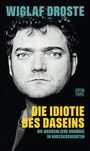 Wiglaf Droste, "Die Idiotie des Daseins", "Die menschliche Komödie in Kurzgeschichten", Schwarz-Weiß-Porträt eines Mannes.
