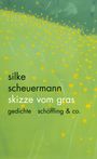 Silke Scheuermann: Skizze vom Gras, Buch