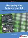 Dogan Ibrahim: Mastering the Arduino Uno R4, Buch