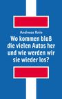 Andreas Knie: Wo kommen bloß die vielen Autos her und wie werden wir sie wieder los?, Buch