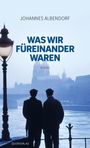 Johannes Albendorf: Was wir füreinander waren, Buch