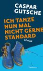 Caspar Gutsche: Ich tanze nun mal nicht gerne Standard, Buch