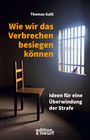 Thomas Galli: Wie wir das Verbrechen besiegen können, Buch