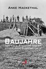 "ANKE HACKETHAL. BAUJAHR. Der Kreis Steinfurt und die entstehende Bundesrepublik. agenda A." Historische Baustelle mit Arbeitern.