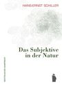 Hans-Ernst Schiller: Das Subjektive in der Natur, Buch