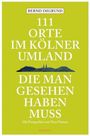 Bernd Imgrund: 111 Orte im Kölner Umland, die man gesehen haben muß, Buch