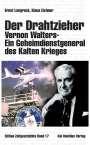 Klaus Eichner: Der Drahtzieher. Vernon Walters - ein Geheimdienstgeneral des Kalten Krieges, Buch