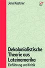 Jens Kastner: Dekolonialistische Theorie aus Lateinamerika, Buch