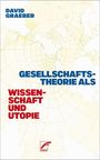 David Graeber: Gesellschaftstheorie als Wissenschaft und Utopie, Buch