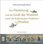 Christoph Pötzsch: Der Fürstenzug und die Gruft der Wettiner unter der Katholischen Hofkirche zu Dresden, Buch