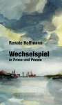 Renate Hoffmann: Wechselspiel in Prosa und Poesie, Buch