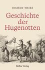 Jochen Thies: Geschichte der Hugenotten, Buch