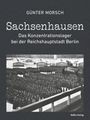 "Günter Morsch. Sachsenhausen. Das Konzentrationslager bei der Reichshauptstadt Berlin. BeBra Verlag." Schwarz-weiß-Foto.