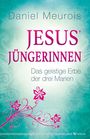 Daniel Meurois: Jesus´ Jüngerinnen, Buch