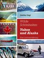 Günther Vogt: Wilde Schönheiten: Yukon und Alaska, Buch