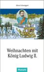 Alfons Schweiggert: Weihnachten mit König Ludwig II., Buch
