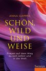 "Anna Gamma - Schön, wild und weise. Frauen auf dem Weg zu sich selbst und in die Welt." Farbenfrohe abstrakte Illustration.