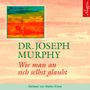 Joseph Murphy: Wie man an sich selbst glaubt. CD, CD