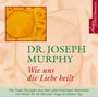 Joseph Murphy: Wie uns die Liebe heilt. CD, CD