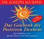 Joseph Murphy: Das Geschenk des positiven Denkens, CD,CD,CD