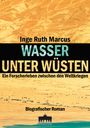 Inge Ruth Marcus: Wasser unter Wüsten, Buch