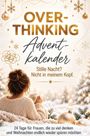 OVER-
THINKING
Advent-
kalender

Stille Nacht? Nicht in meinem Kopf.

24 Tage für Frauen, die zu viel denken

Frau im Pullover, Tasse haltend, Schnee und Kugeln.